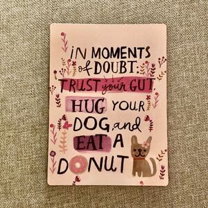 “Hug a Dog & Eat a Donut…” Magnet